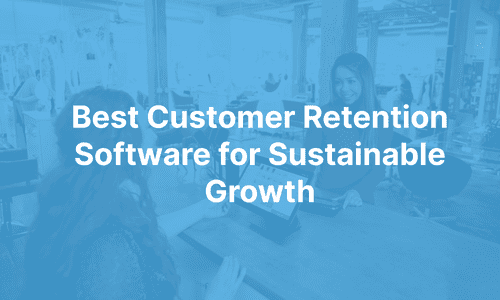 Best Customer Retention Software for Sustainable Growth