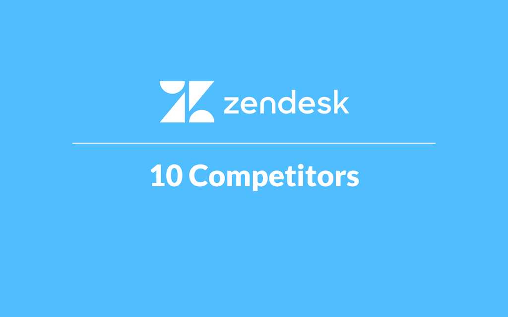 10 Best Zendesk Competitors for Your Business