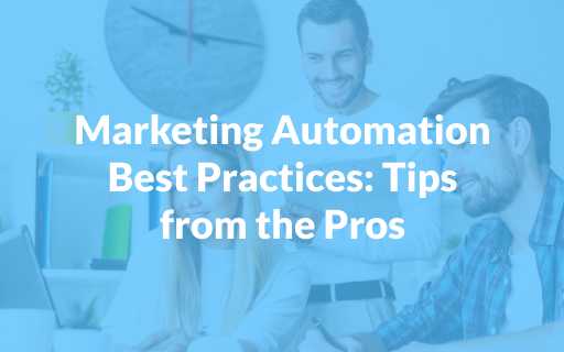 Marketing Automation Best Practices: Tips from the Pros