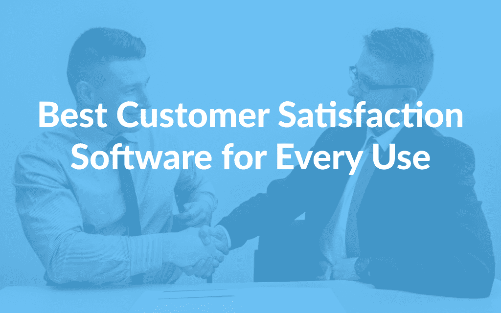 Best Customer Satisfaction Software for Every Use