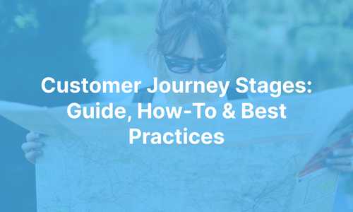 Customer Journey Stages: Guide, How-To & Best Practices