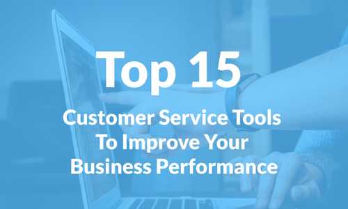 15 Best Customer Service Tools To Improve Your Business Performance in 2023