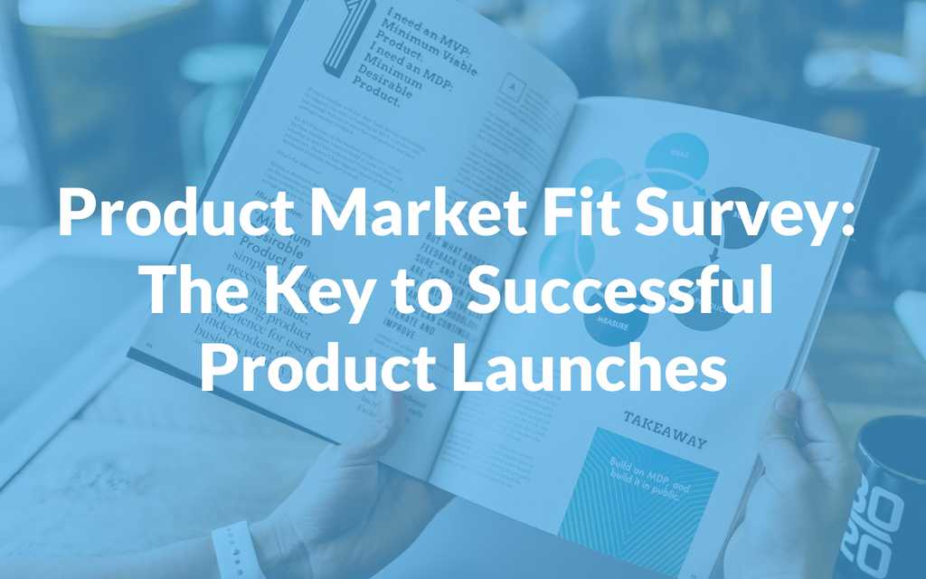 Product Market Fit Survey: The Key to Successful Product Launches