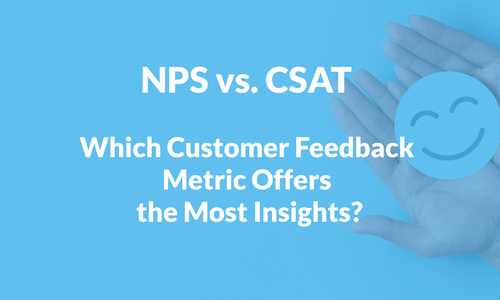 NPS vs. CSAT: Which Customer Feedback Metric Offers the Most Insights?