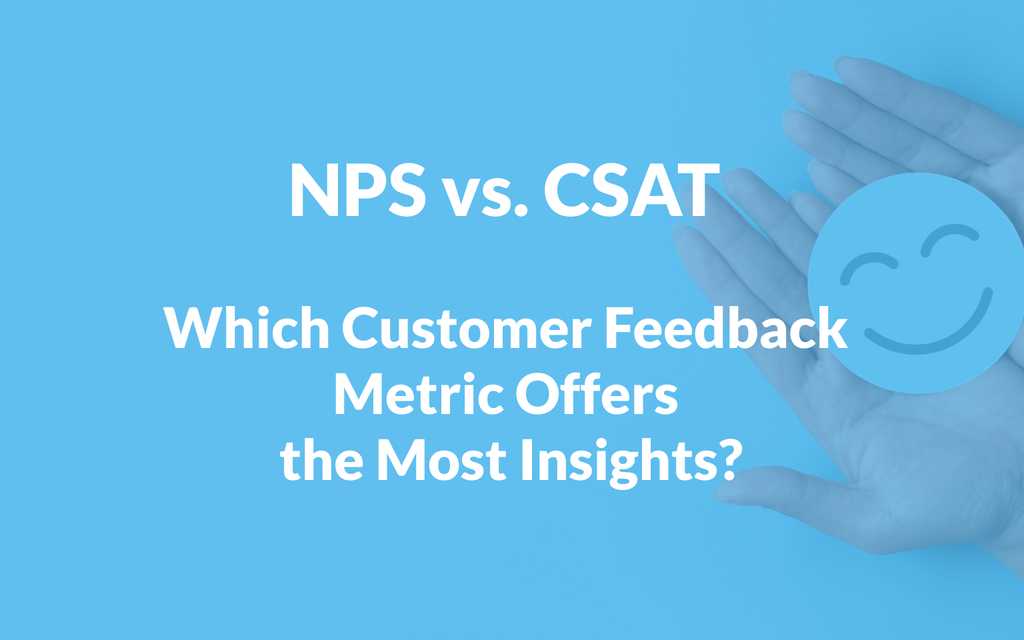 NPS vs. CSAT: Which Customer Feedback Metric Offers the Most Insights?