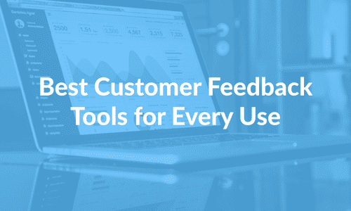 Best Customer Feedback Tools for Every Use