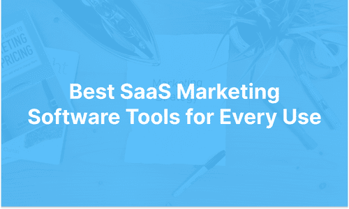 Best SaaS Marketing Software Tools for Every Use