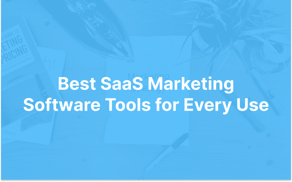 Best SaaS Marketing Software Tools for Every Use
