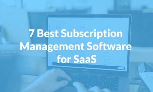 7 Best Subscription Management Software for SaaS to use in 2023