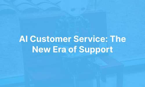 AI Customer Service: The New Era of Support